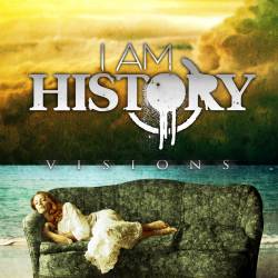 I Am History : Visions
